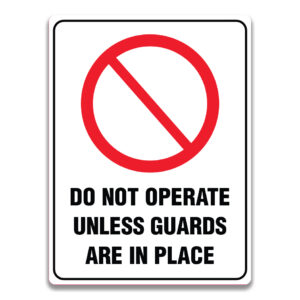 DO NOT OPERATE UNLESS GUARDS ARE IN PLACE SIGN