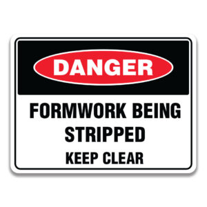 FORMWORK BEING STRIPPED KEEP CLEAR SIGN