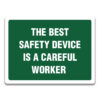 THE BEST SAFETY DEVICE IS A CAREFUL WORKER SIGN
