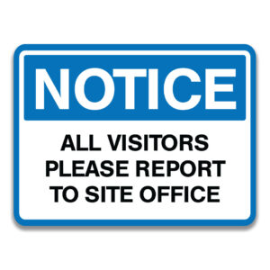 ALL VISITORS PLEASE REPORT TO SITE OFFICE SIGN