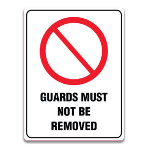 GUARDS MUST NOT BE REMOVED SIGN