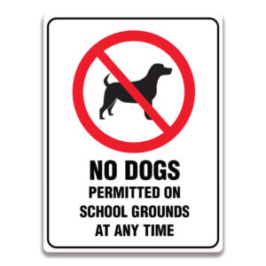 NO DOGS PERMITTED ON SCHOOL GROUNDS AT ANY TIME SIGN