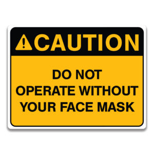 DO NOT OPERATE WITHOUT YOUR FACE MASK SIGN